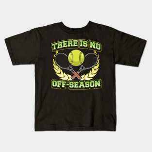 Tennis There Is No Off Season Player Coach Tournament Kids T-Shirt